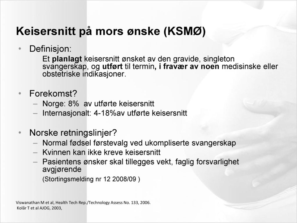 Norge: 8% av utførte keisersnitt Internasjonalt: 4-18%av utførte keisersnitt Norske retningslinjer?