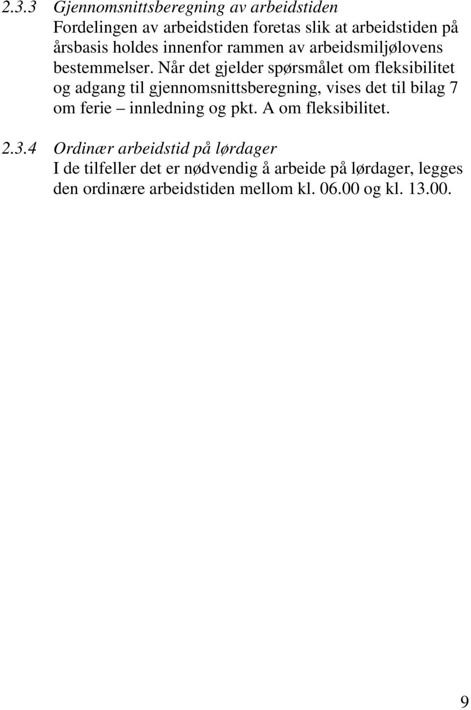 Når det gjelder spørsmålet om fleksibilitet og adgang til gjennomsnittsberegning, vises det til bilag 7 om ferie