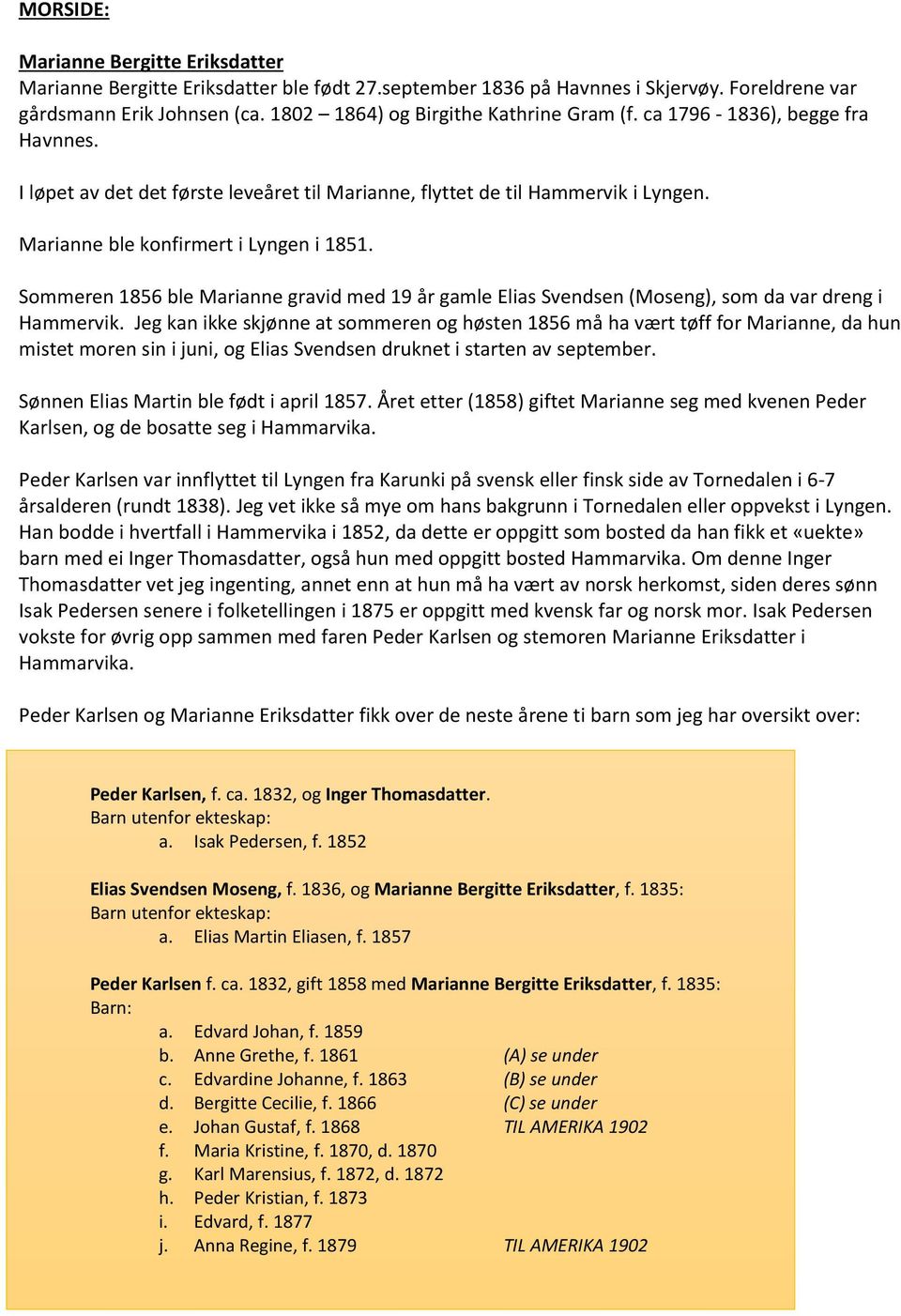Sommeren 1856 ble Marianne gravid med 19 år gamle Elias Svendsen (Moseng), som da var dreng i Hammervik.