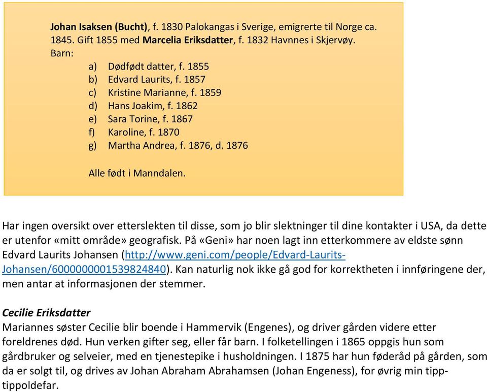 Har ingen oversikt over etterslekten til disse, som jo blir slektninger til dine kontakter i USA, da dette er utenfor «mitt område» geografisk.