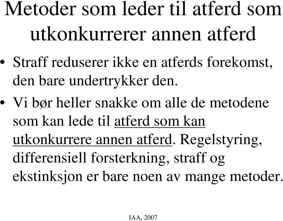 Vi bør heller snakke om alle de metodene som kan lede til atferd som kan