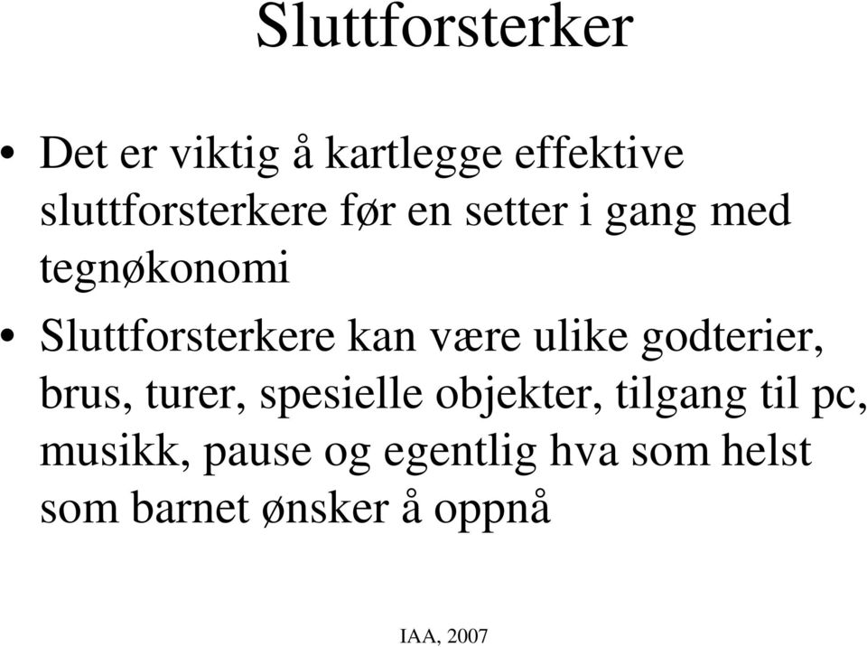 Sluttforsterkere kan være ulike godterier, brus, turer, spesielle