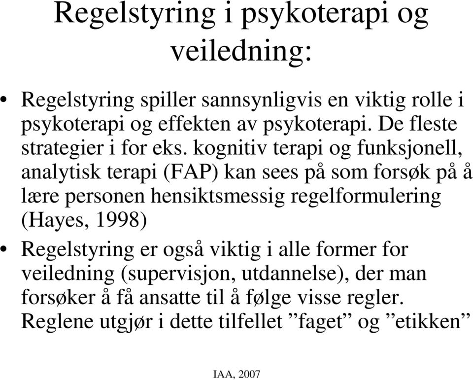 kognitiv terapi og funksjonell, analytisk terapi (FAP) kan sees på som forsøk på å lære personen hensiktsmessig