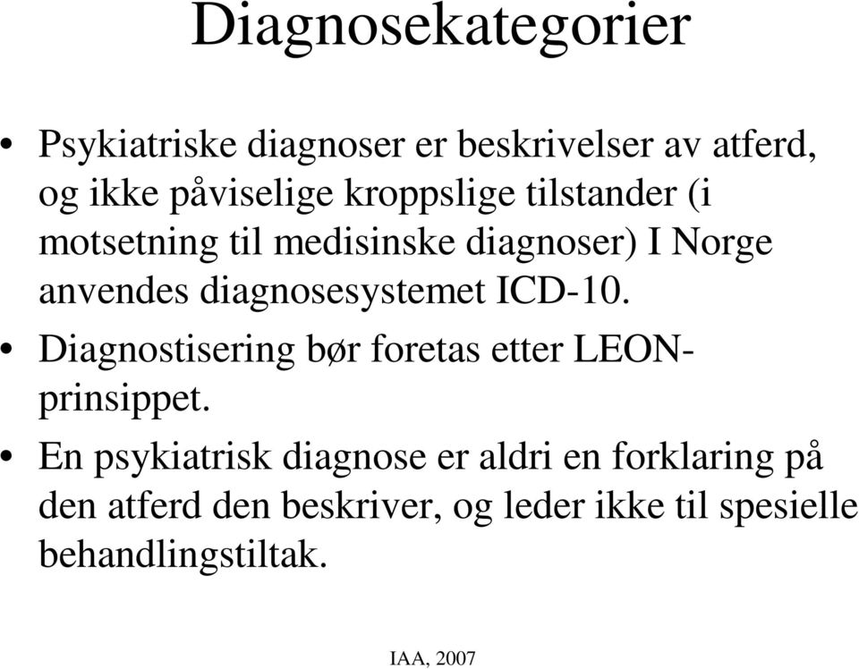 diagnosesystemet ICD-10. Diagnostisering bør foretas etter LEONprinsippet.