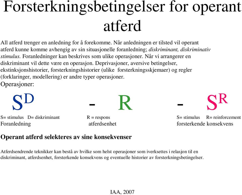 Når vi arrangerer en diskriminant vil dette være en operasjon.