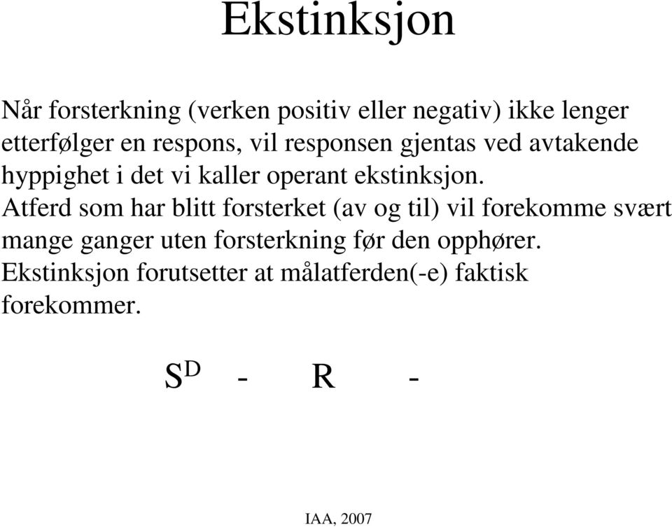 Atferd som har blitt forsterket (av og til) vil forekomme svært mange ganger uten