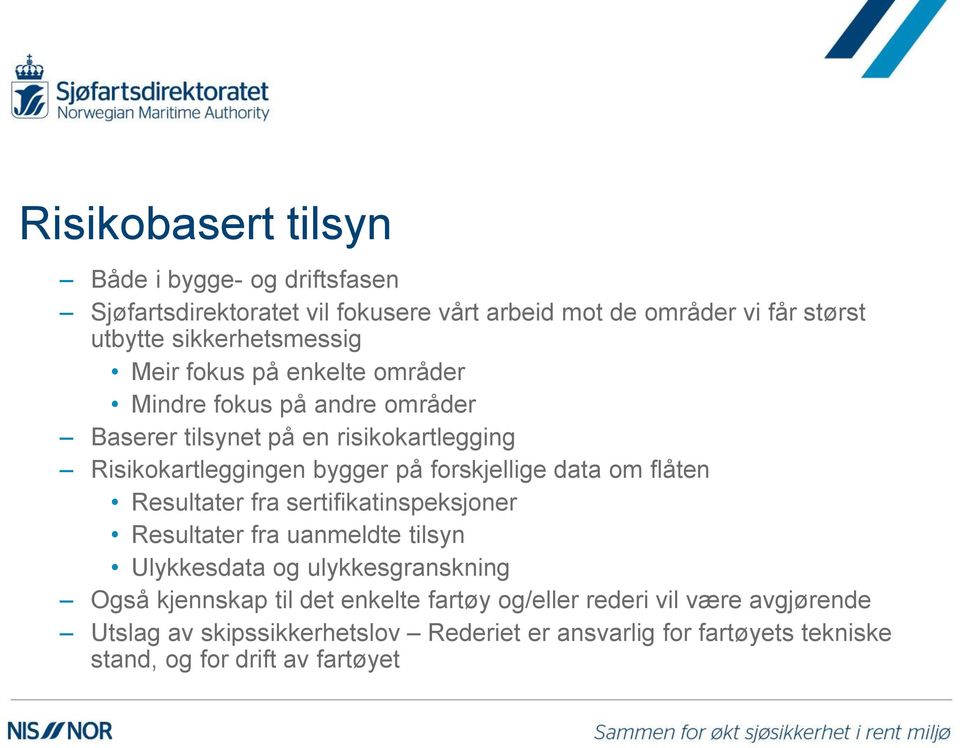 forskjellige data om flåten Resultater fra sertifikatinspeksjoner Resultater fra uanmeldte tilsyn Ulykkesdata og ulykkesgranskning Også kjennskap