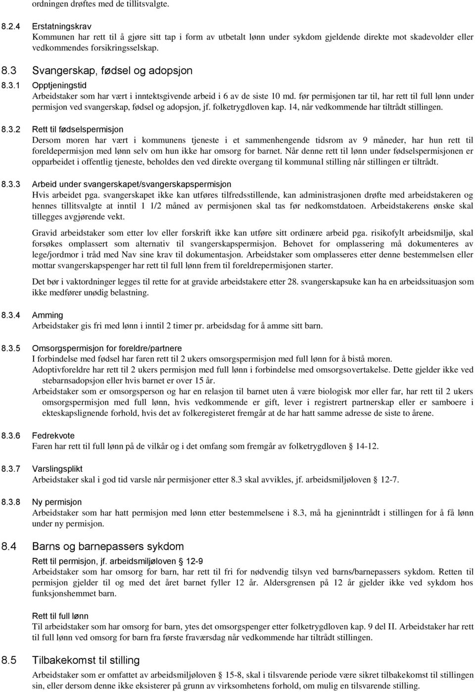 3 Svangerskap, fødsel og adopsjon 8.3.1 Opptjeningstid Arbeidstaker som har vært i inntektsgivende arbeid i 6 av de siste 10 md.