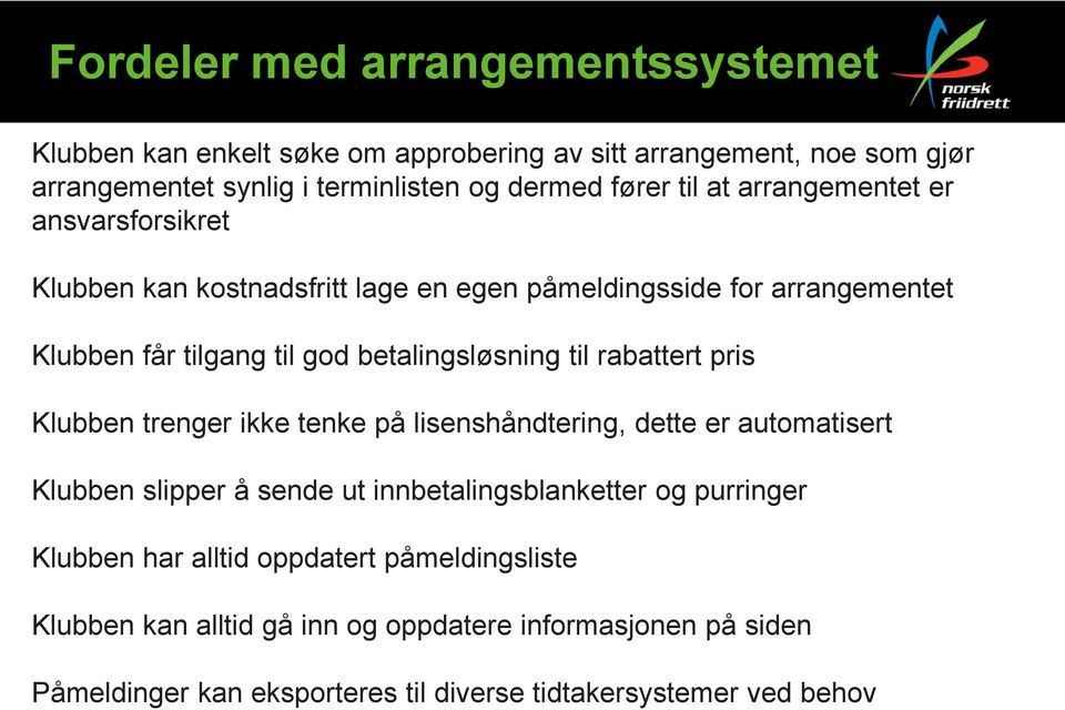 til rabattert pris Klubben trenger ikke tenke på lisenshåndtering, dette er automatisert Klubben slipper å sende ut innbetalingsblanketter og purringer Klubben