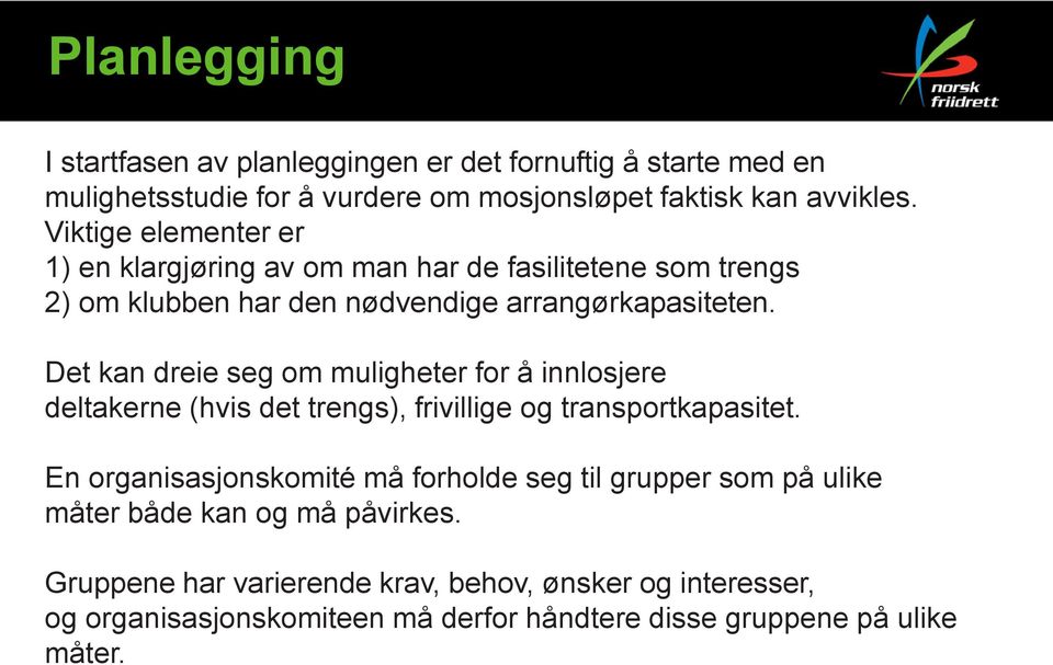 Det kan dreie seg om muligheter for å innlosjere deltakerne (hvis det trengs), frivillige og transportkapasitet.