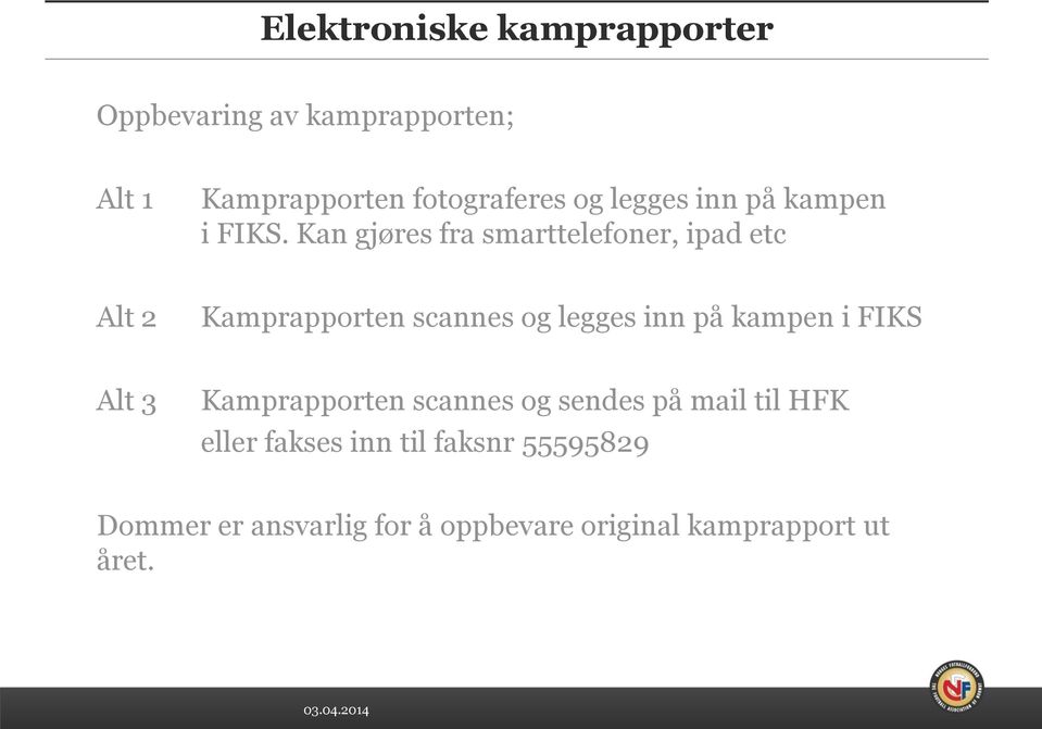 Kan gjøres fra smarttelefoner, ipad etc Alt 2 Kamprapporten scannes og legges inn på kampen i