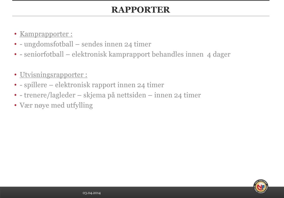 Utvisningsrapporter : - spillere elektronisk rapport innen 24 timer