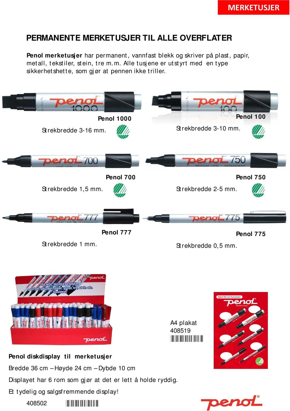 Penol 100 Strekbredde 1,5 mm. Penol 700 Strekbredde 2-5 mm. Penol 750 Strekbredde 1 mm. Penol 777 Strekbredde 0,5 mm.