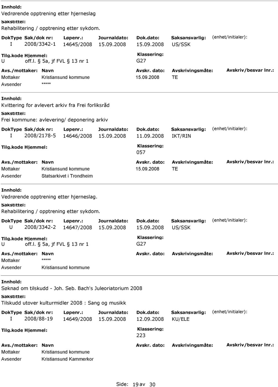 09.2008 KT/RN 057 TE vsender Statsarkivet i Trondheim g. Rehabilitering / opptrening etter sykdom. 2008/3342-2 14647/2008 S/SSK off.l. 5a, jf FVL 13 nr 1 G27 vsender Kristiansund kommune Søknad om tilskudd - Joh.