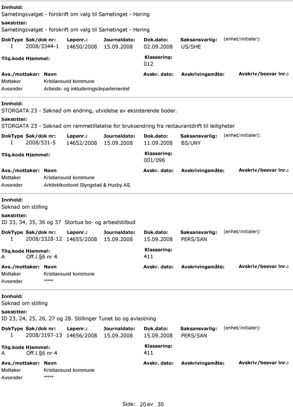 STORGT 23 - Søknad om rammetillatelse for bruksendring fra restaurantdrift til leiligheter 2008/531-5 14652/2008 11.09.