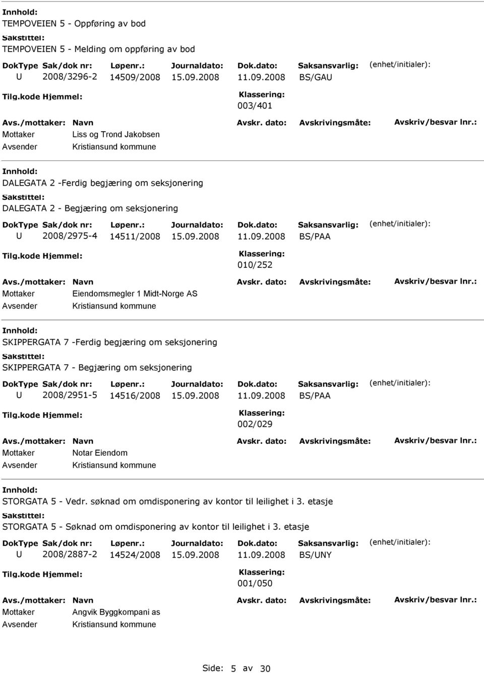 2008 BS/G 003/401 Mottaker Liss og Trond Jakobsen vsender Kristiansund kommune DLEGT 2 -Ferdig begjæring om seksjonering DLEGT 2 - Begjæring om seksjonering 2008/2975-4 14511/2008 BS/P 010/252