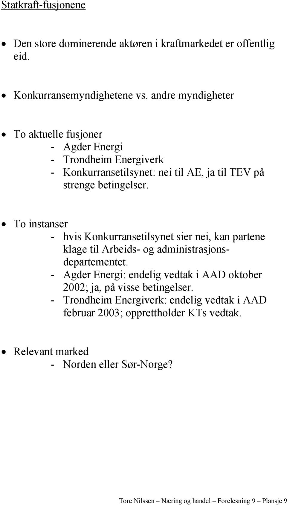 To instanser - hvis Konkurransetilsynet sier nei, kan partene klage til Arbeids- og administrasjonsdepartementet.