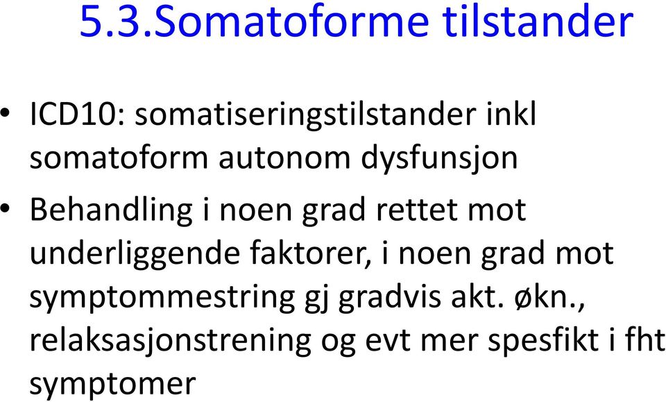 underliggende faktorer, i noen grad mot symptommestring gj