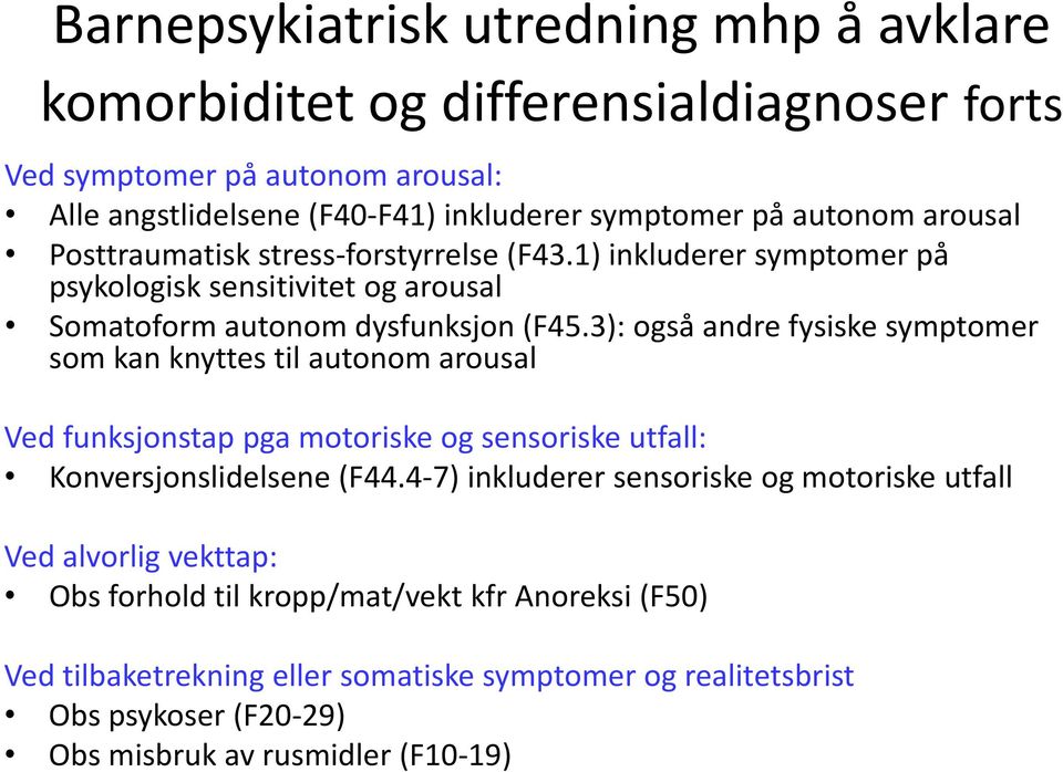 3): også andre fysiske symptomer som kan knyttes til autonom arousal Ved funksjonstap pga motoriske og sensoriske utfall: Konversjonslidelsene (F44.