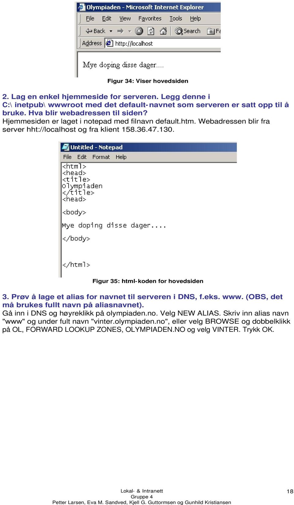 Figur 35: html- koden for hovedsiden 3. Prøv å lage et alias for navnet til serveren i DNS, f.eks. www. (OBS, det må brukes fullt navn på aliasnavnet).