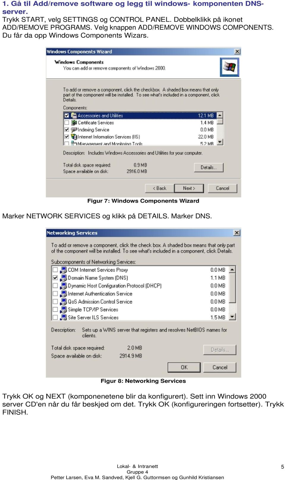 Figur 7: Windows Components Wizard Marker NETWORK SERVICES og klikk på DETAILS. Marker DNS.