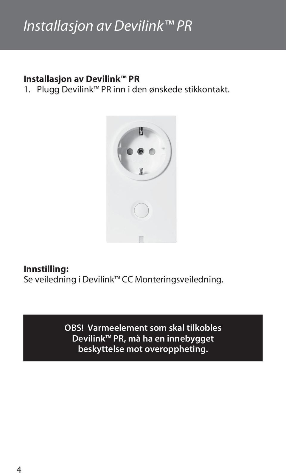 Innstilling: Se veiledning i Devilink CC Monteringsveiledning. OBS!