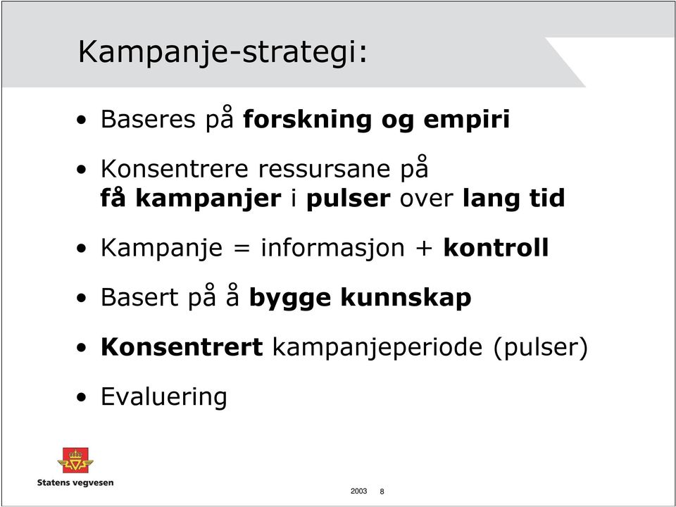 lang tid Kampanje = informasjon + kontroll Basert på å