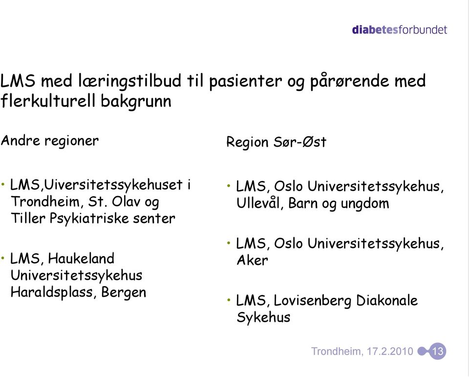 Olav og Tiller Psykiatriske senter LMS, Haukeland Universitetssykehus Haraldsplass, Bergen LMS,