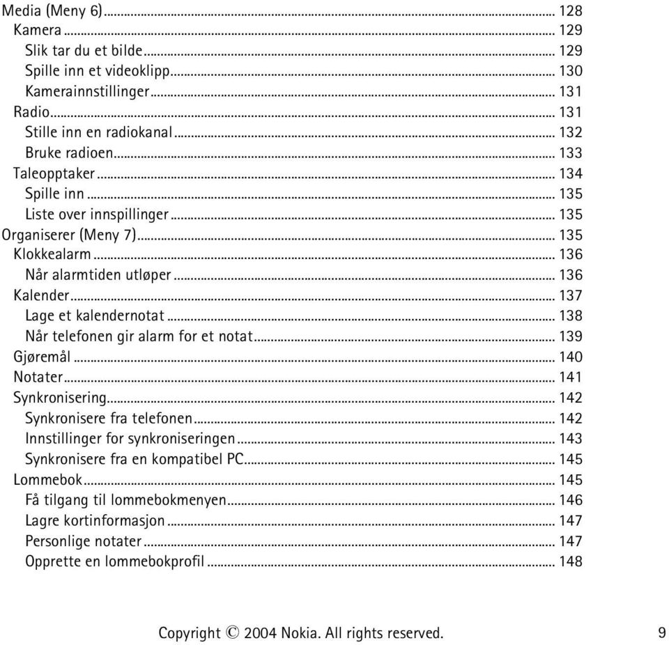 .. 137 Lage et kalendernotat... 138 Når telefonen gir alarm for et notat... 139 Gjøremål... 140 Notater... 141 Synkronisering... 142 Synkronisere fra telefonen.