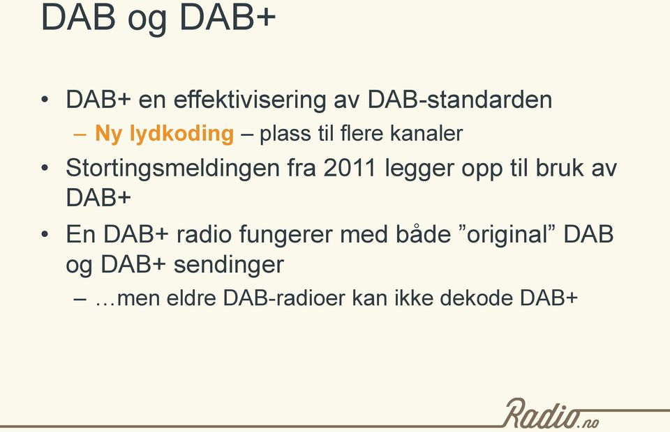 legger opp til bruk av DAB+ En DAB+ radio fungerer med både
