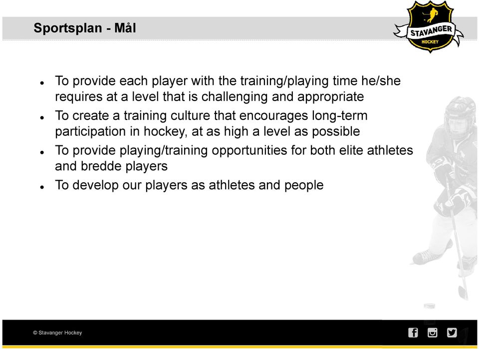 long-term participation in hockey, at as high a level as possible To provide playing/training