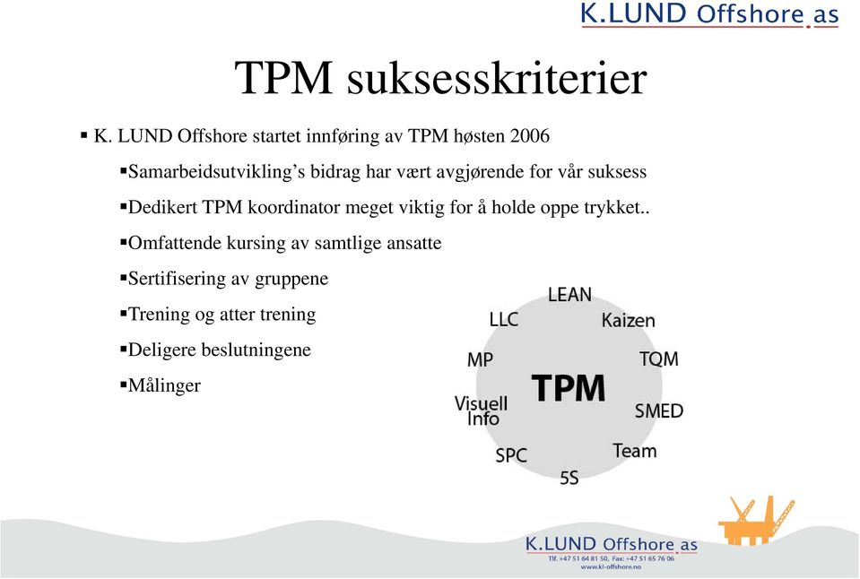 har vært avgjørende for vår suksess Dedikert TPM koordinator meget viktig for å