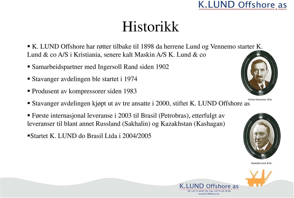 Lund & co Samarbeidspartner med Ingersoll Rand siden 1902 Stavanger avdelingen ble startet i 1974 Produsent av kompressorer siden 1983