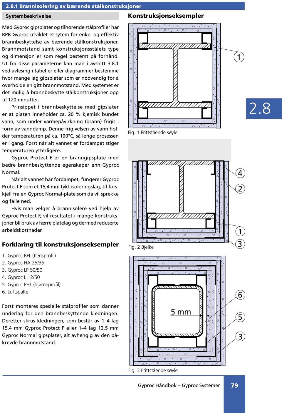 1 ved avlesing i tabeller eller diagrammer bestemme hvor mange lag gipsplater som er nødvendig for å overholde en gitt brannmotstand.