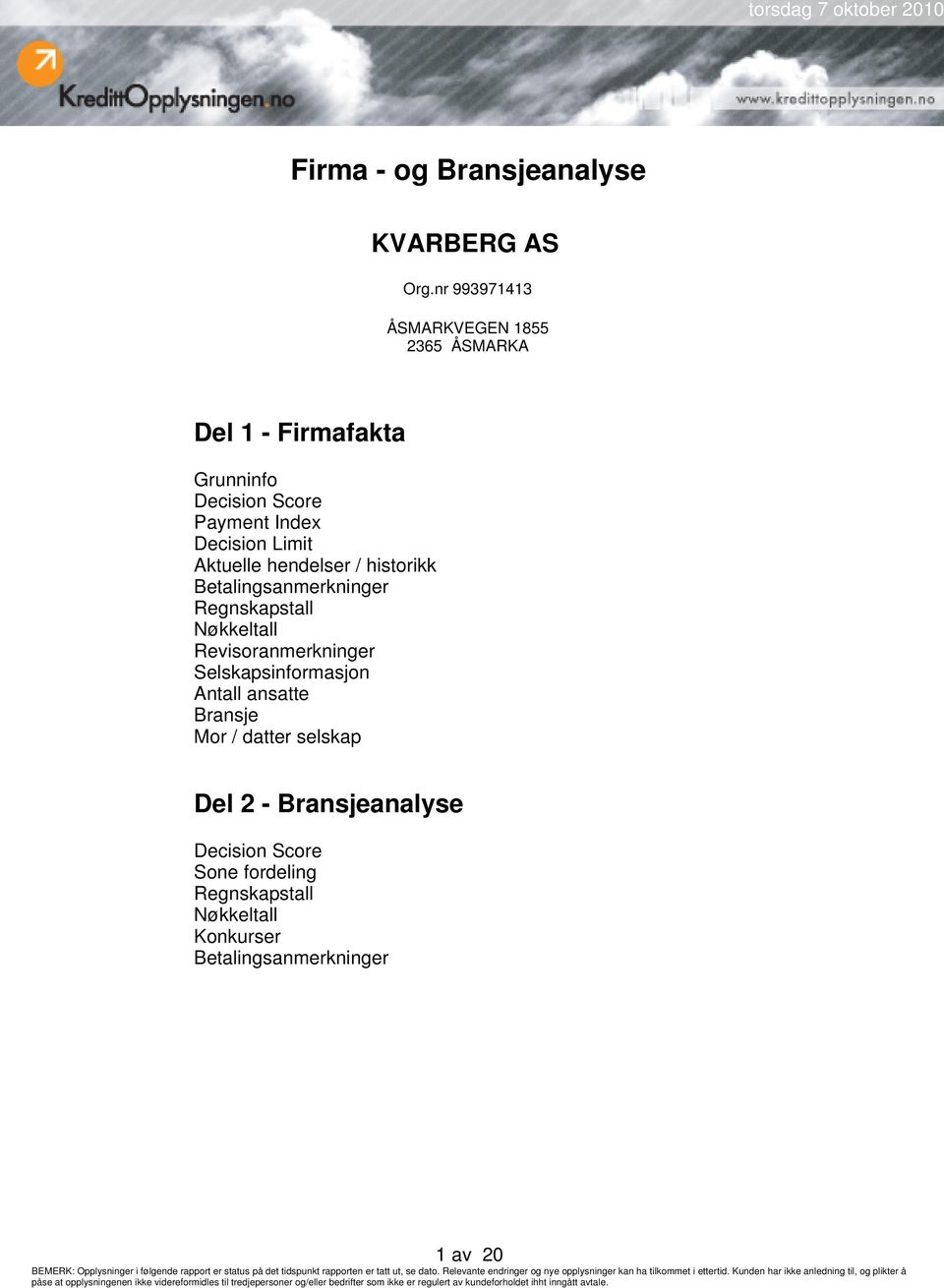 Limit Aktuelle hendelser / historikk Betalingsanmerkninger Regnskapstall Nøkkeltall Revisoranmerkninger