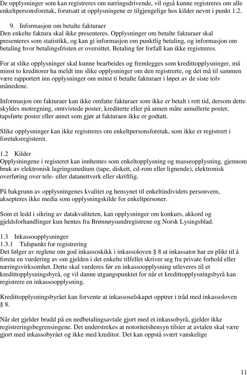 Opplysninger om betalte fakturaer skal presenteres som statistikk, og kan gi informasjon om punktlig betaling, og informasjon om betaling hvor betalingsfristen er oversittet.