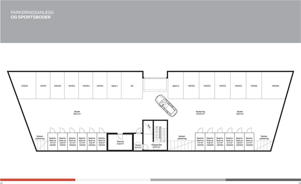 H0102 5,8 m² H0204 5,8 m² H0104 Teknisk 12,8 m² Sluse 5,0 m² Trapperom 23,0 m² Sykkelparkering 5,7 m²