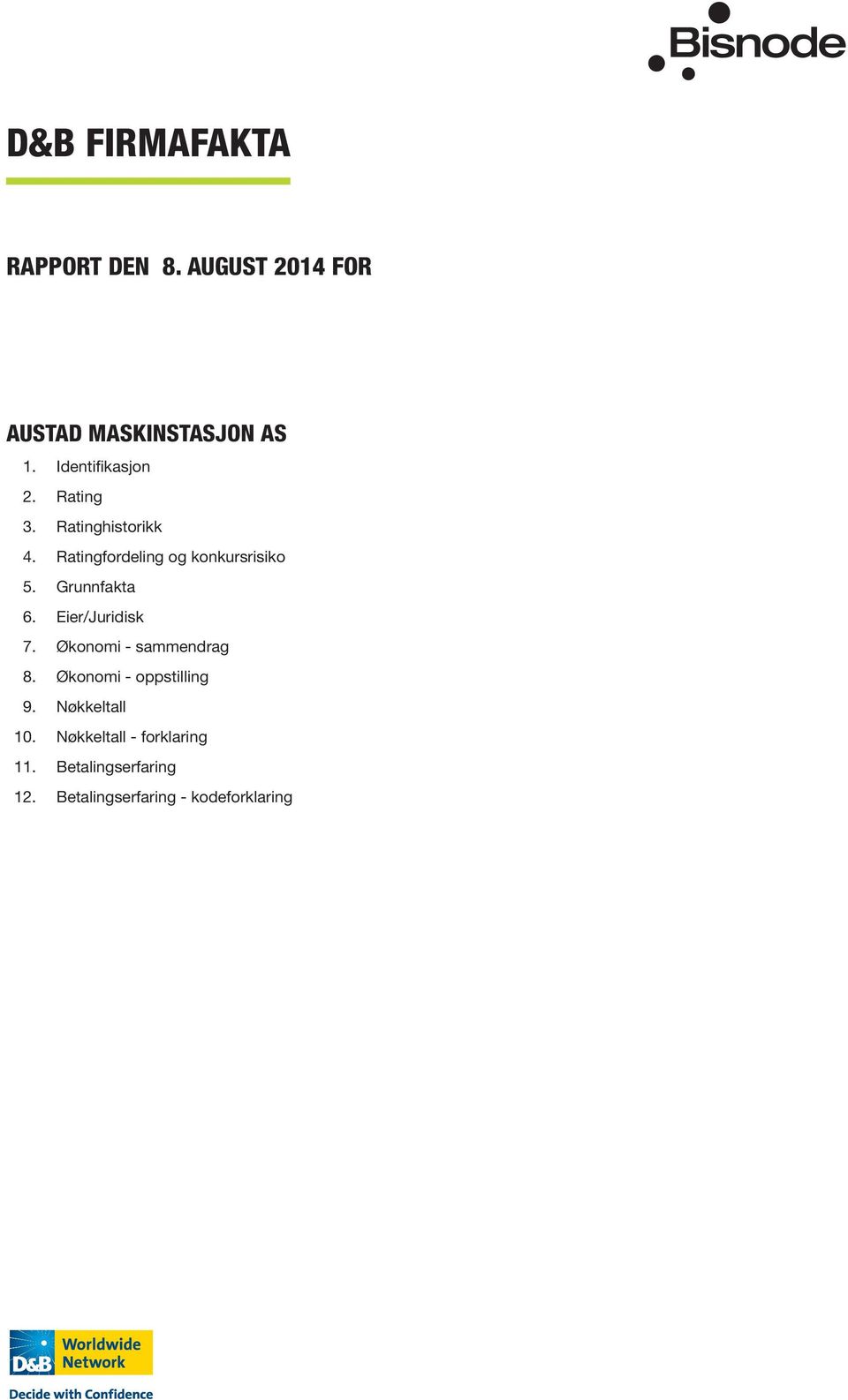 Grunnfakta 6. Eier/Juridisk 7. Økonomi - sammendrag 8. Økonomi - oppstilling 9.