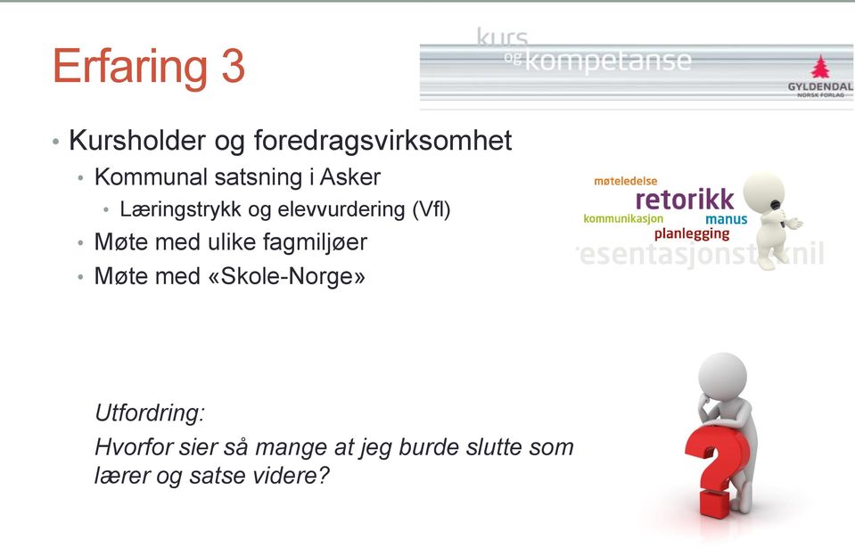 med ulike fagmiljøer Møte med «Skole-Norge» Utfordring: