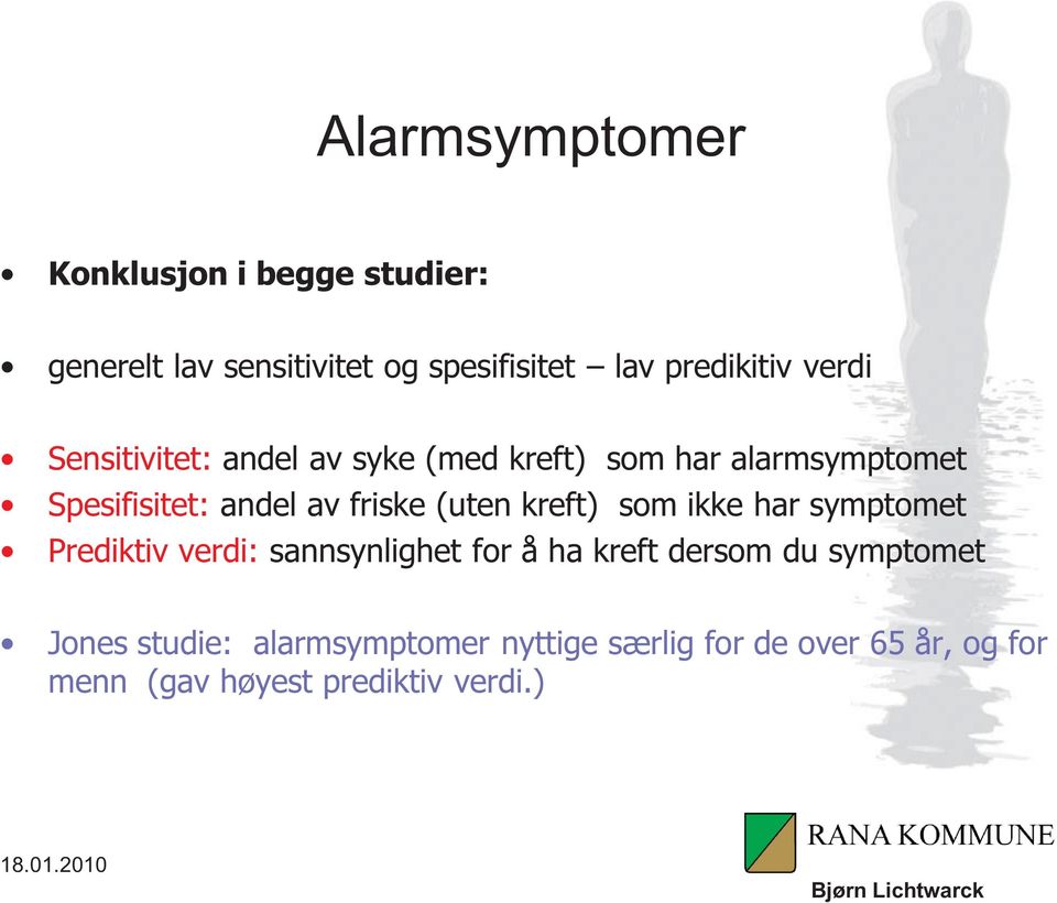 (uten kreft) som ikke har symptomet Prediktiv verdi: sannsynlighet for å ha kreft dersom du symptomet