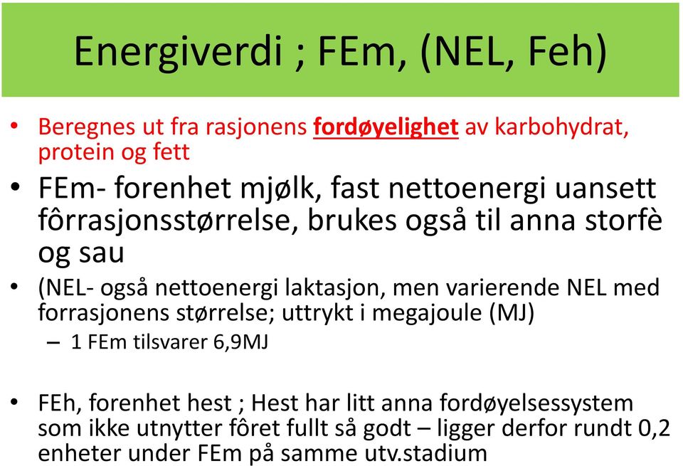 varierende NEL med forrasjonens størrelse; uttrykt i megajoule (MJ) 1 FEm tilsvarer 6,9MJ FEh, forenhet hest ; Hest har