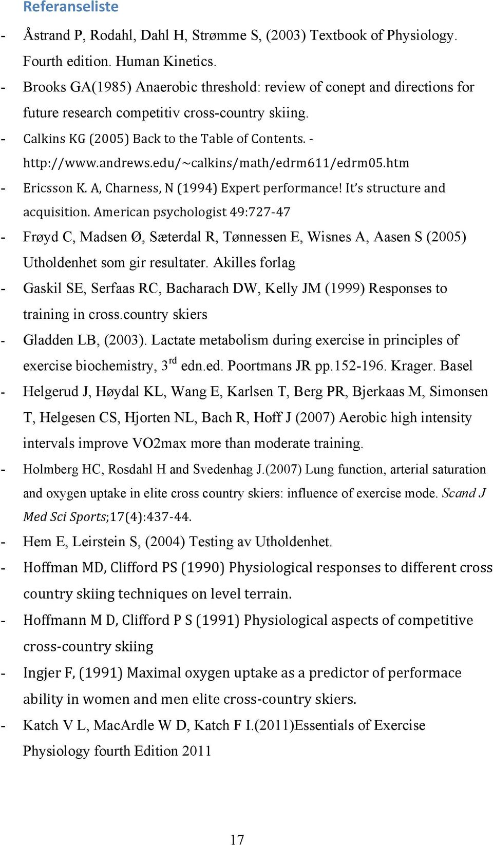 edu/~calkins/math/edrm611/edrm05.htm - Ericsson K. A, Charness, N (1994) Expert performance! It s structure and acquisition.