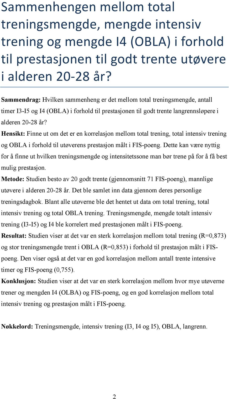 Hensikt: Finne ut om det er en korrelasjon mellom total trening, total intensiv trening og OBLA i forhold til utøverens prestasjon målt i FIS-poeng.