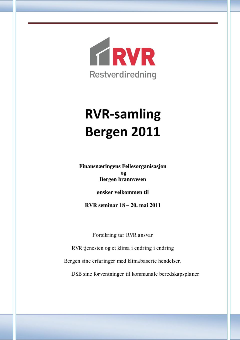 mai 2011 Forsikring tar RVR ansvar RVR tjenesten og et klima i endring i