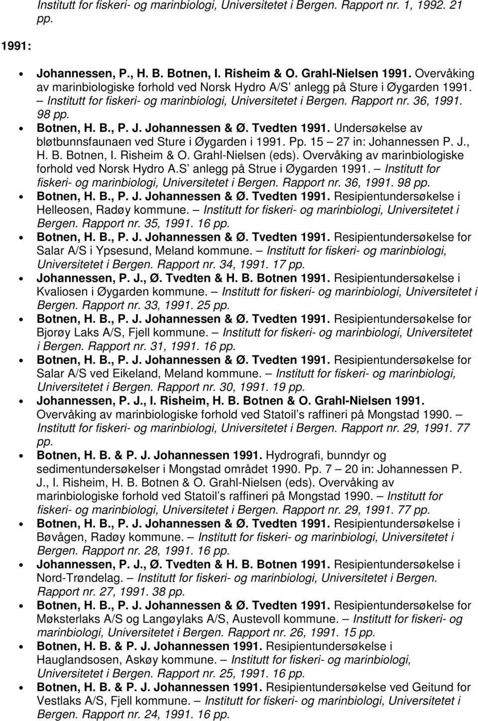 Johannessen & Ø. Tvedten 1991. Undersøkelse av bløtbunnsfaunaen ved Sture i Øygarden i 1991. Pp. 15 27 in: Johannessen P. J., H. B. Botnen, I. Risheim & O. Grahl-Nielsen (eds).