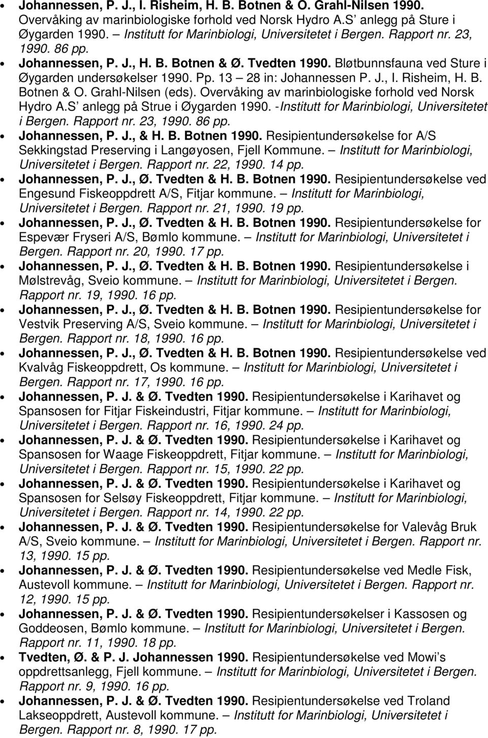 13 28 in: Johannessen P. J., I. Risheim, H. B. Botnen & O. Grahl-Nilsen (eds). Overvåking av marinbiologiske forhold ved Norsk Hydro A.S anlegg på Strue i Øygarden 1990.