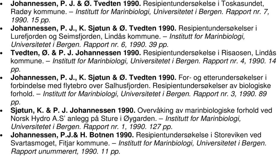 Resipientundersøkelse i Risaosen, Lindås kommune. Institutt for Marinbiologi, Universitetet i Bergen. Rapport nr. 4, 1990. 14 Johannessen, P. J., K. Sjøtun & Ø. Tvedten 1990.