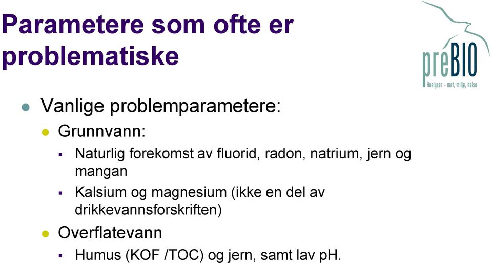 radon, natrium, jern og mangan Kalsium og magnesium (ikke en