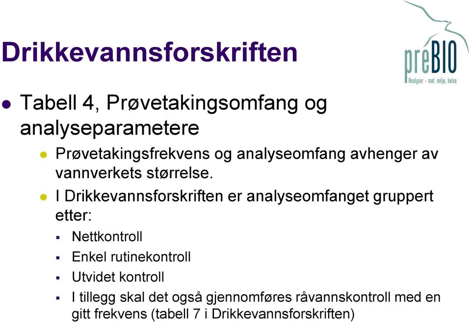 I Drikkevannsforskriften er analyseomfanget gruppert etter: Nettkontroll Enkel