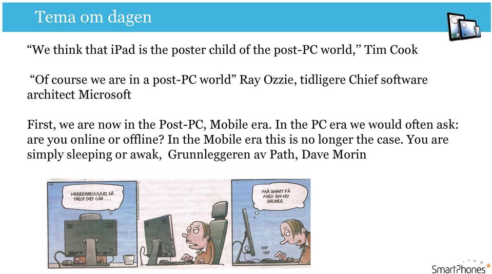 in the Post-PC, Mobile era. In the PC era we would often ask: are you online or offline?